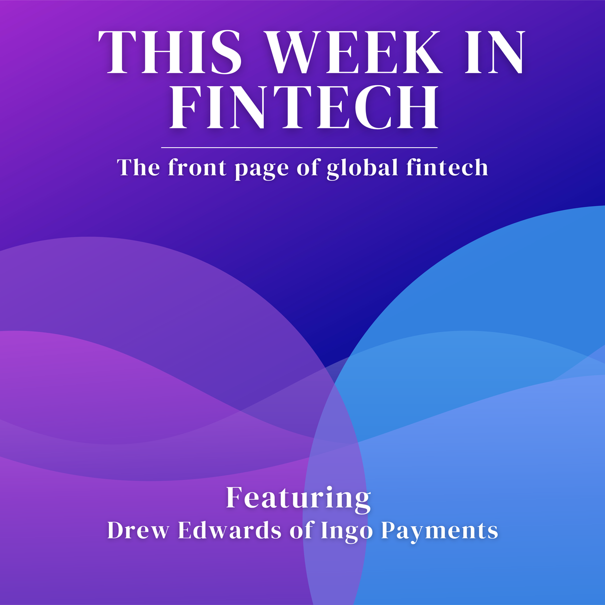 🎧 The TWIF Podcast: Drew Edwards⁠ of Ingo Payments
