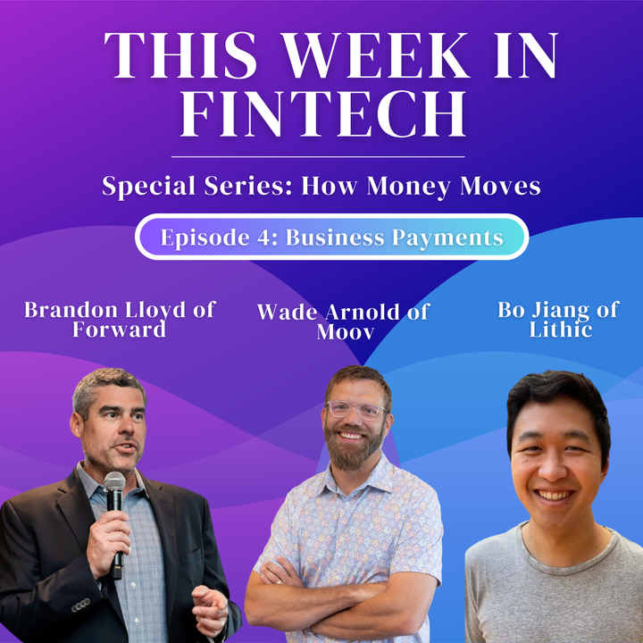 🎧 How Money Moves Podcast: All Things B2B Payments, with Brandon Lloyd of Forward, Bo Jiang of Lithic and Wade Arnold of Moov